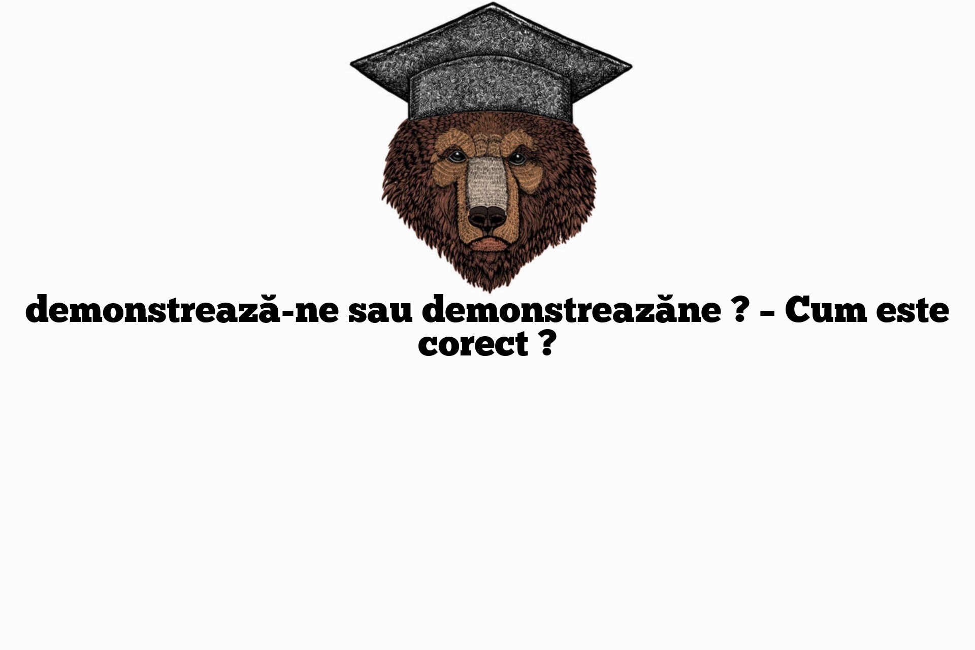 demonstrează-ne sau demonstreazăne ? – Cum este corect ?