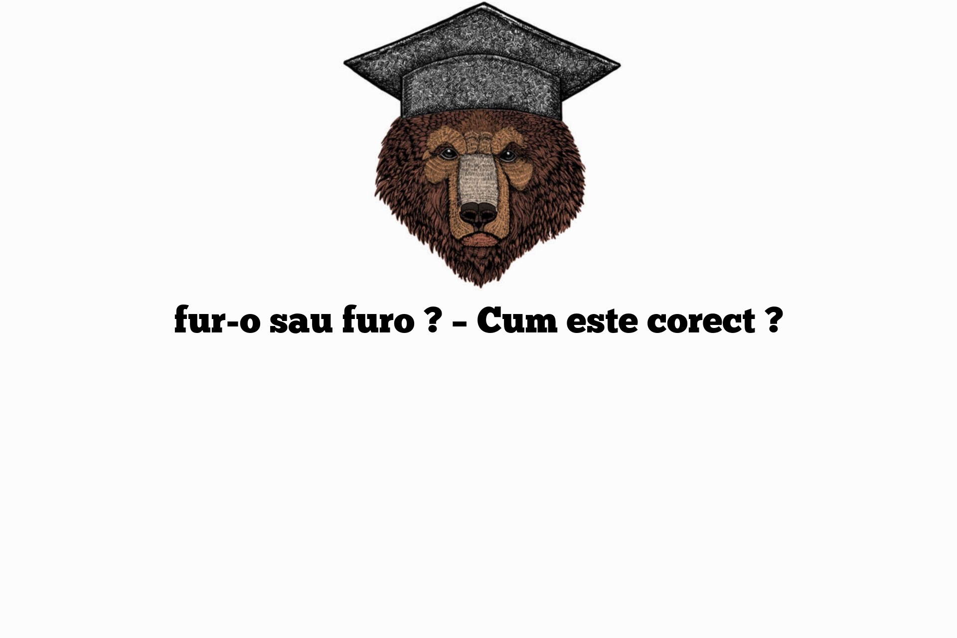 fur-o sau furo ? – Cum este corect ?