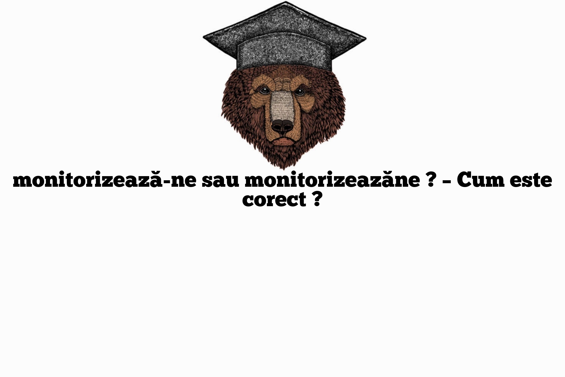 monitorizează-ne sau monitorizeazăne ? – Cum este corect ?