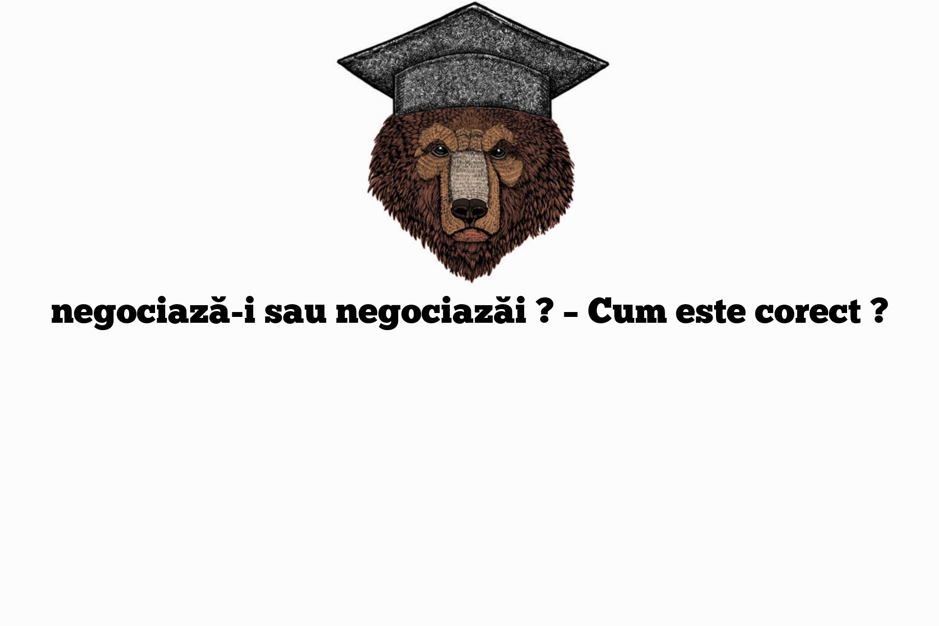 negociază-i sau negociazăi ? – Cum este corect ?