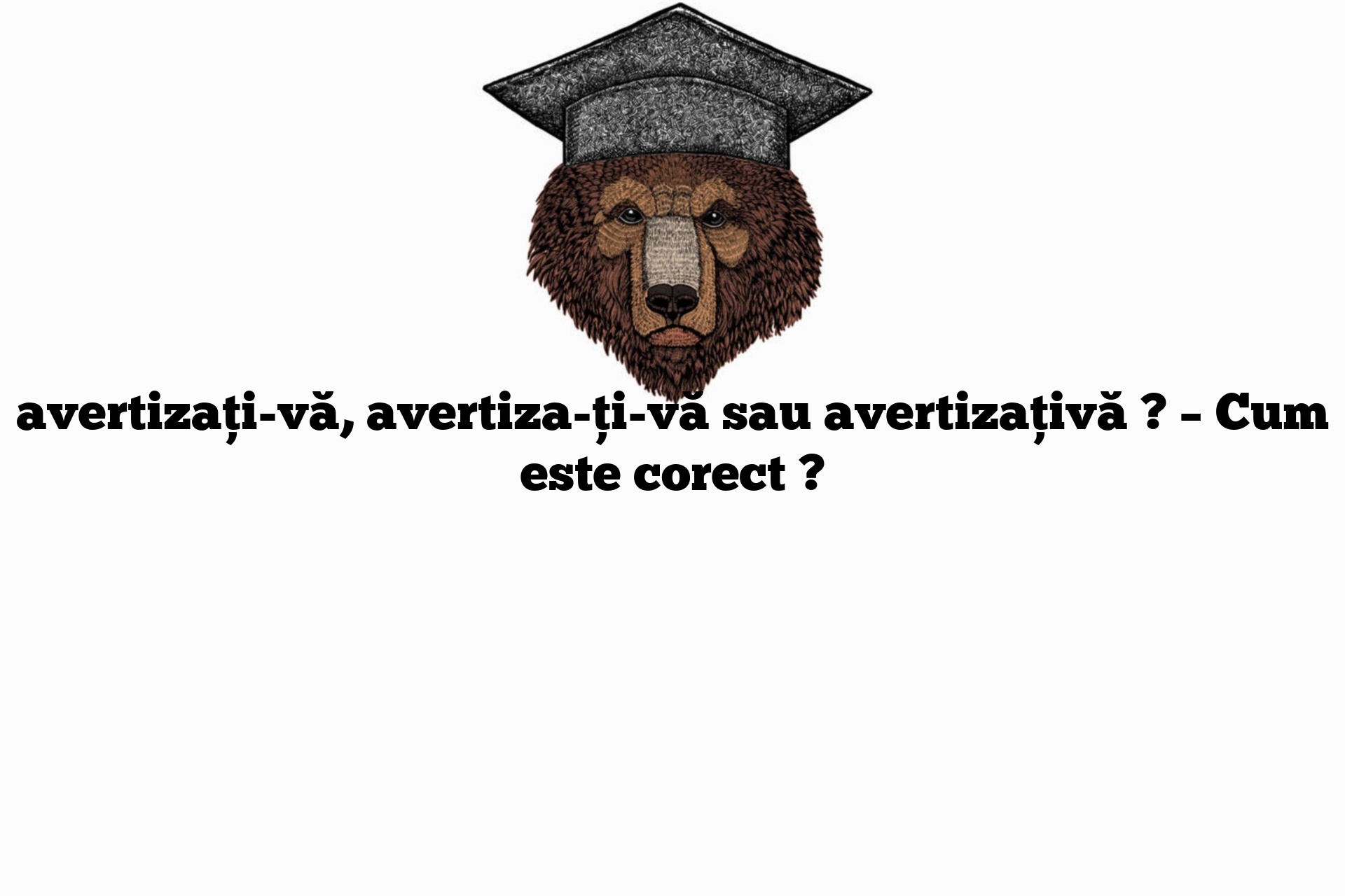 avertizați-vă, avertiza-ți-vă sau avertizațivă ? – Cum este corect ?