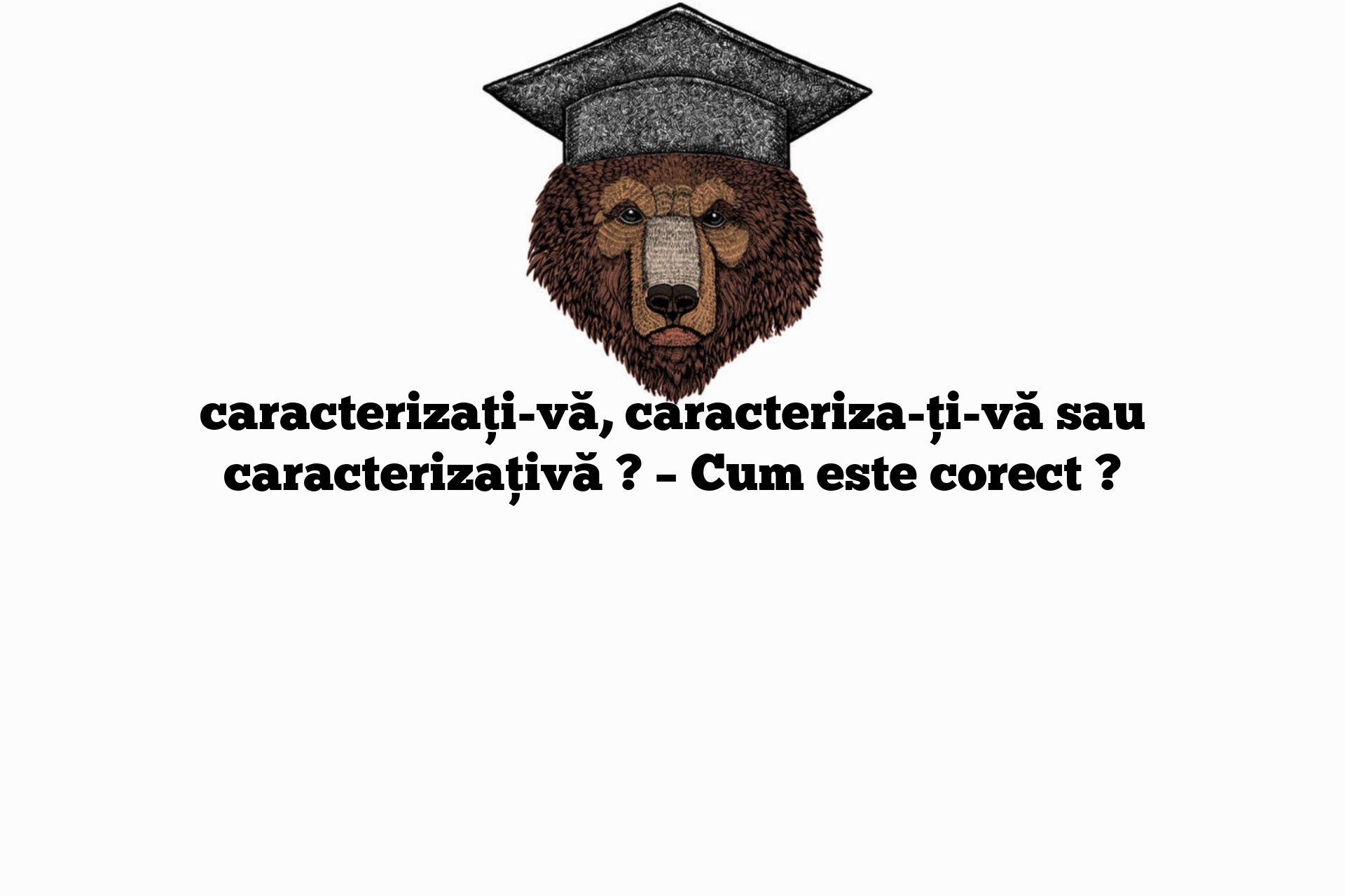 caracterizați-vă, caracteriza-ți-vă sau caracterizațivă ? – Cum este corect ?