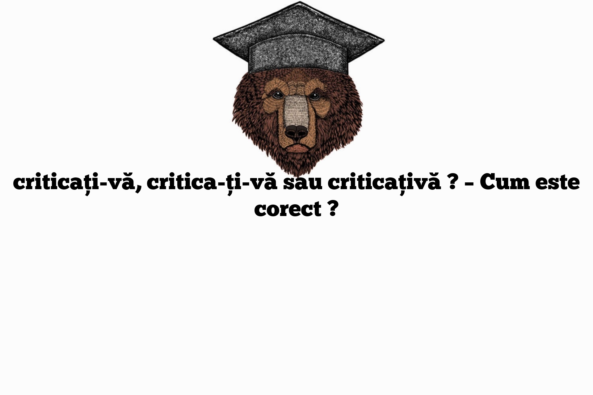 criticați-vă, critica-ți-vă sau criticațivă ? – Cum este corect ?