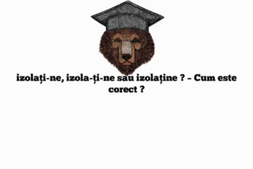 izolați-ne, izola-ți-ne sau izolaține ? – Cum este corect ?