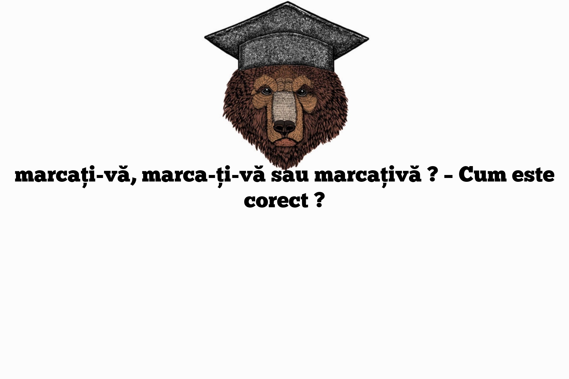 marcați-vă, marca-ți-vă sau marcațivă ? – Cum este corect ?