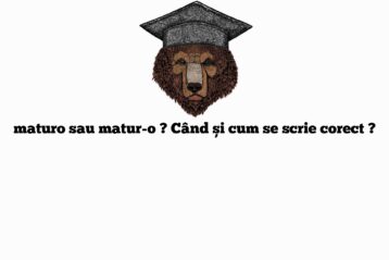maturo sau matur-o ? Când și cum se scrie corect ?