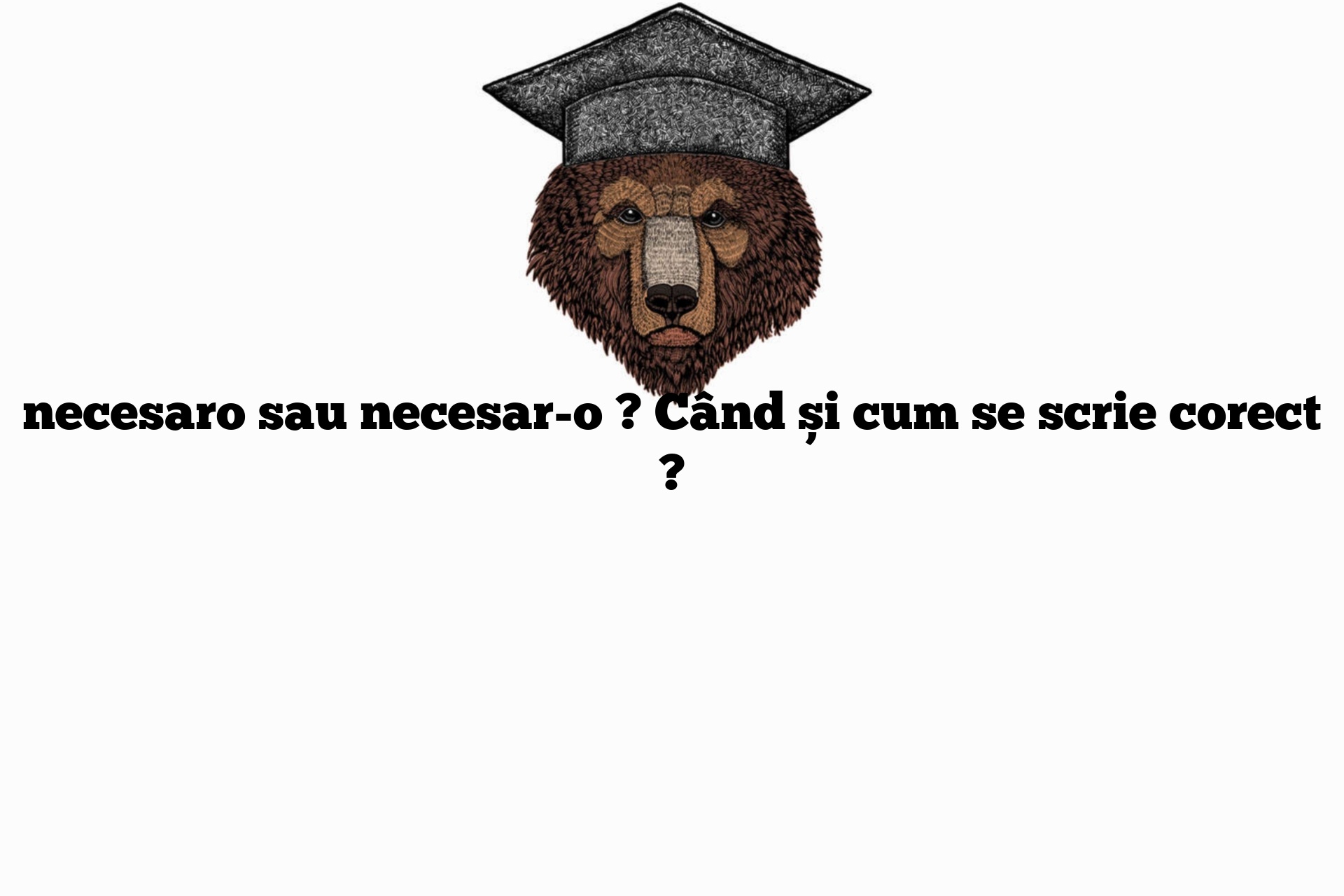 necesaro sau necesar-o ? Când și cum se scrie corect ?