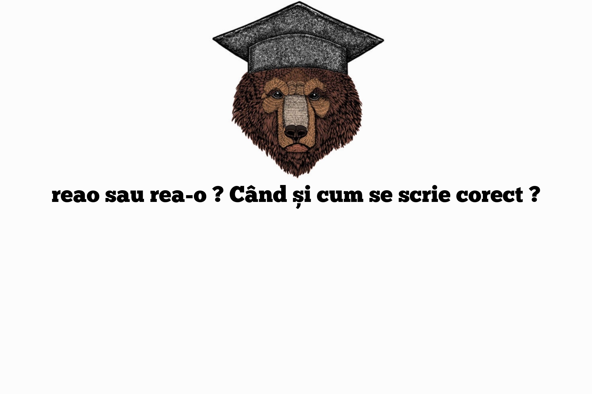 reao sau rea-o ? Când și cum se scrie corect ?