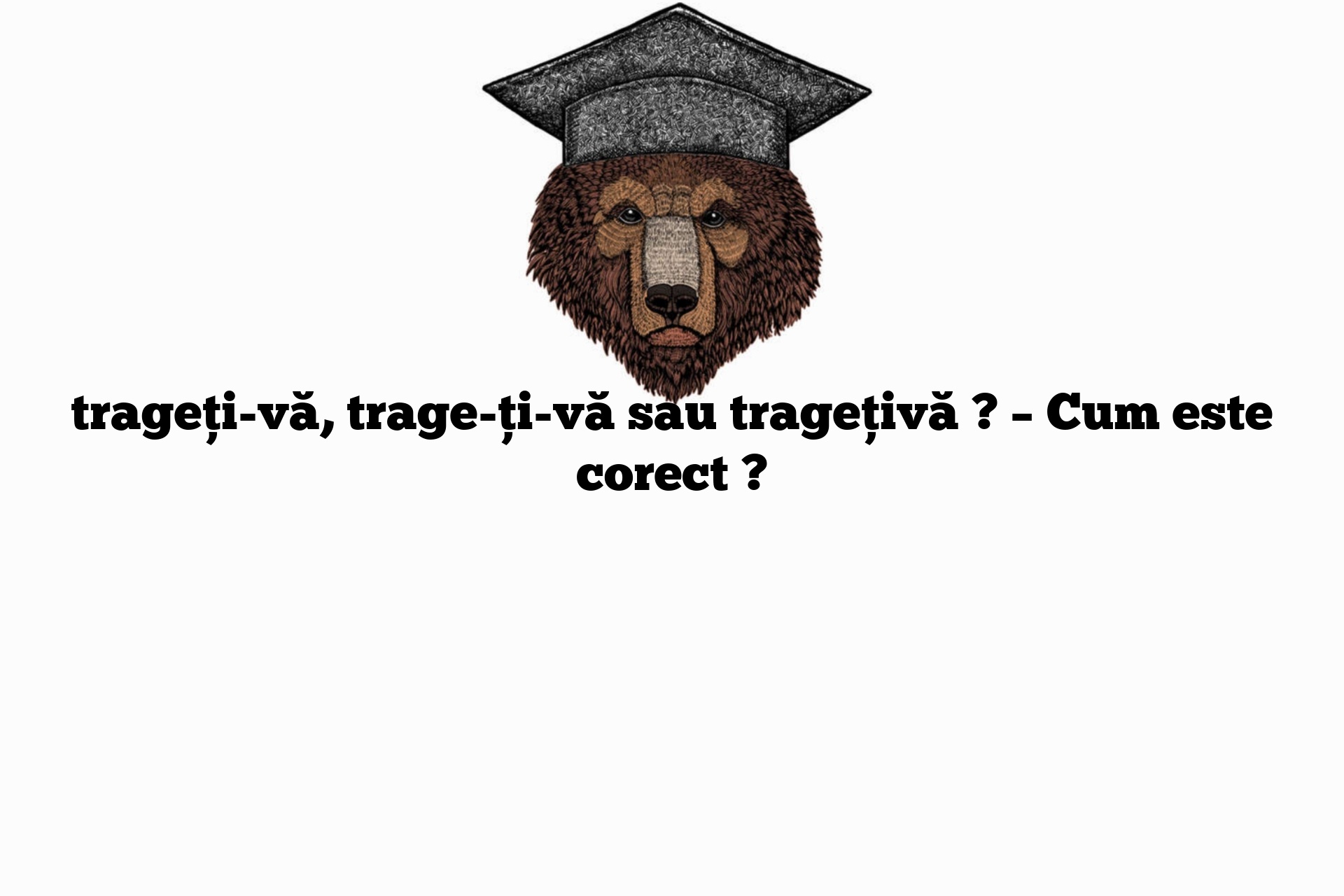 trageți-vă, trage-ți-vă sau tragețivă ? – Cum este corect ?