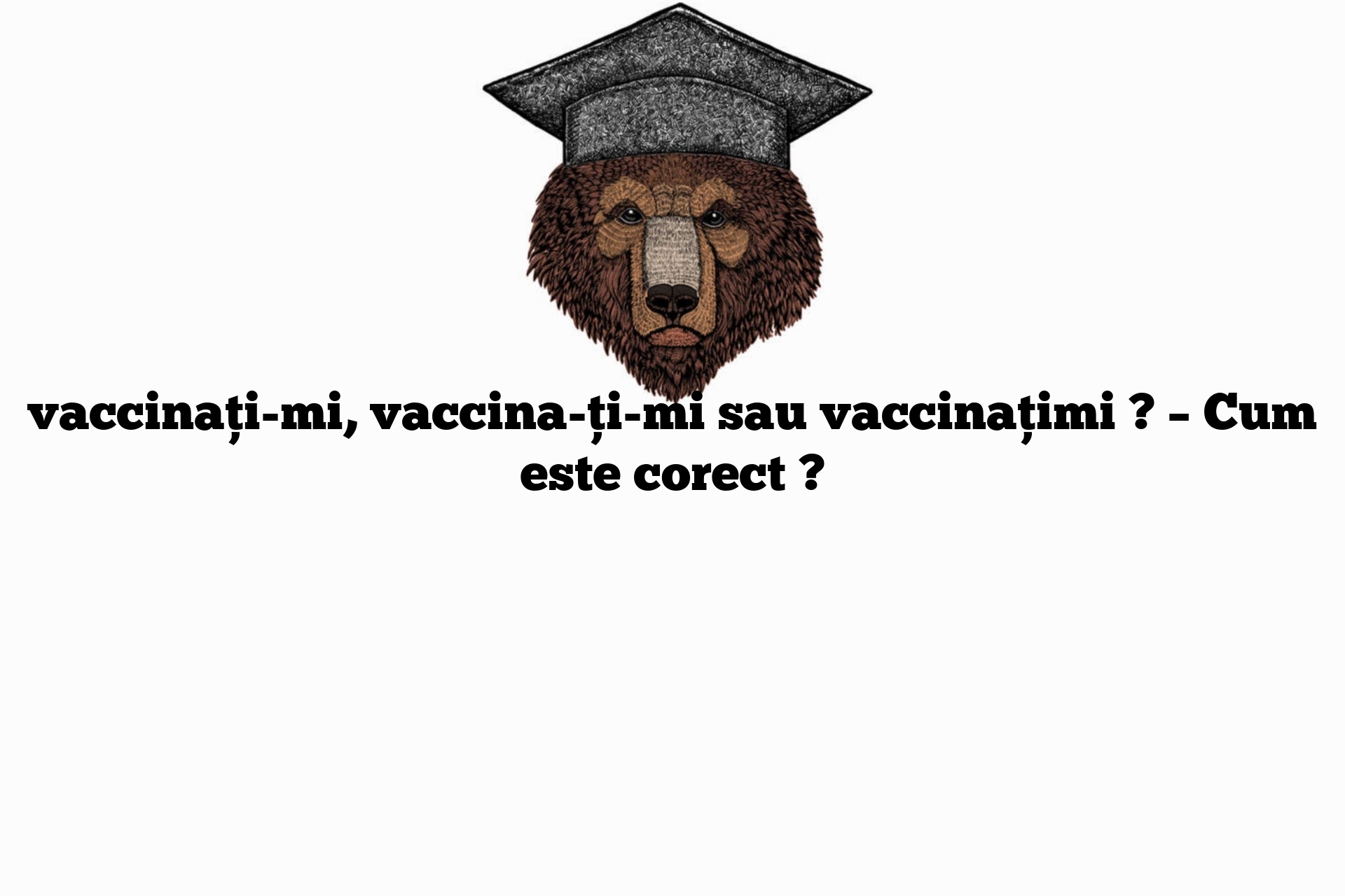 vaccinați-mi, vaccina-ți-mi sau vaccinațimi ? – Cum este corect ?