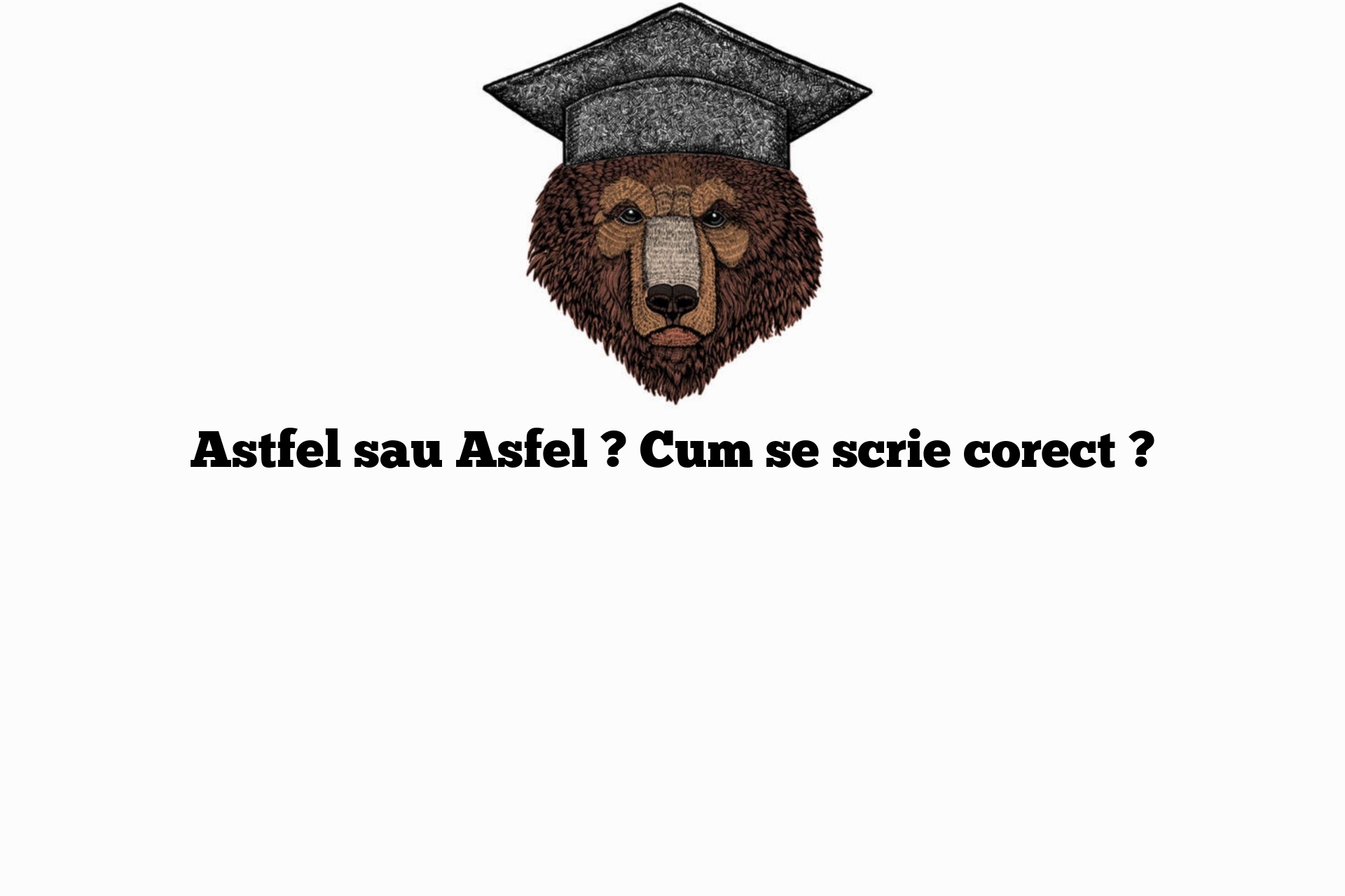 Astfel sau Asfel ? Cum se scrie corect ?