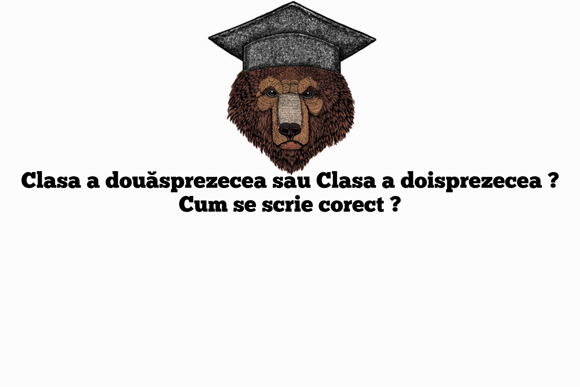 Clasa a douăsprezecea sau Clasa a doisprezecea ? Cum se scrie corect ?