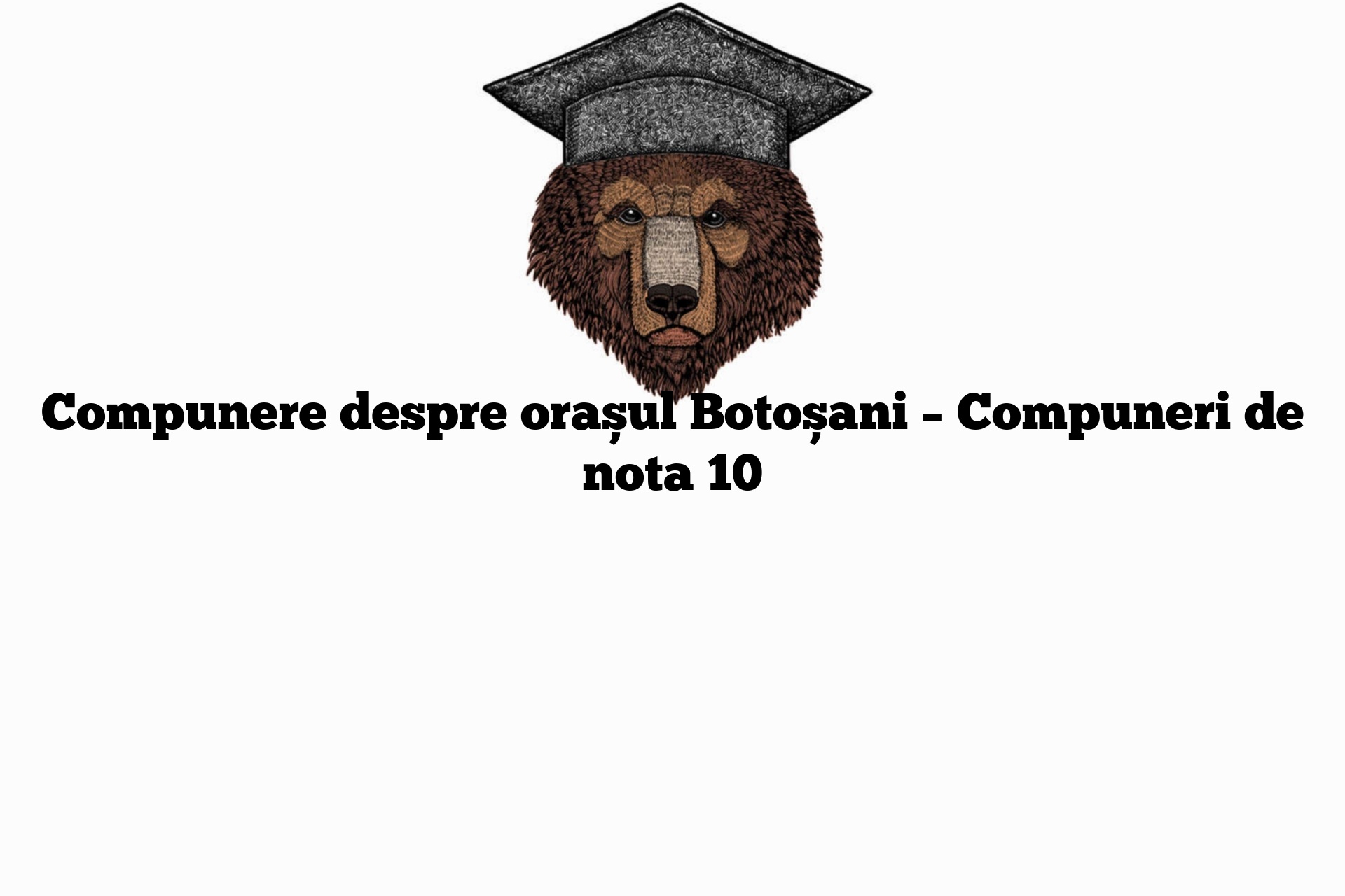 Compunere despre orașul Botoșani – Compuneri de nota 10