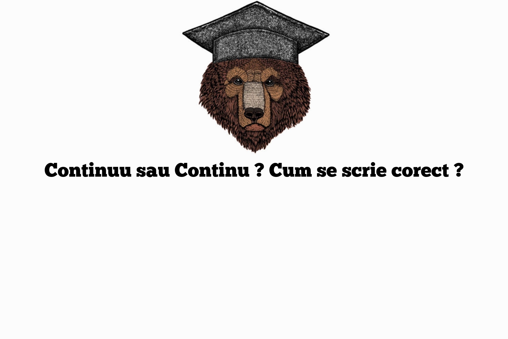 Continuu sau Continu ? Cum se scrie corect ?