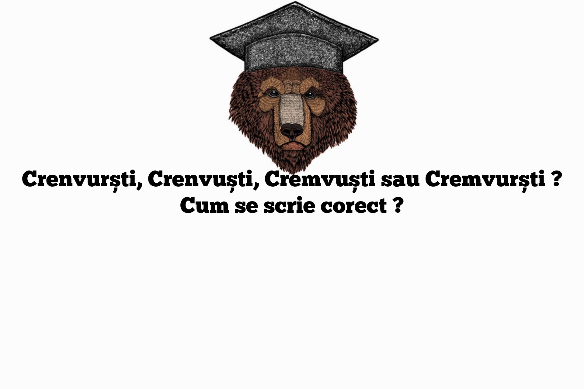 Crenvurști, Crenvuști, Cremvuști sau Cremvurști ? Cum se scrie corect ?