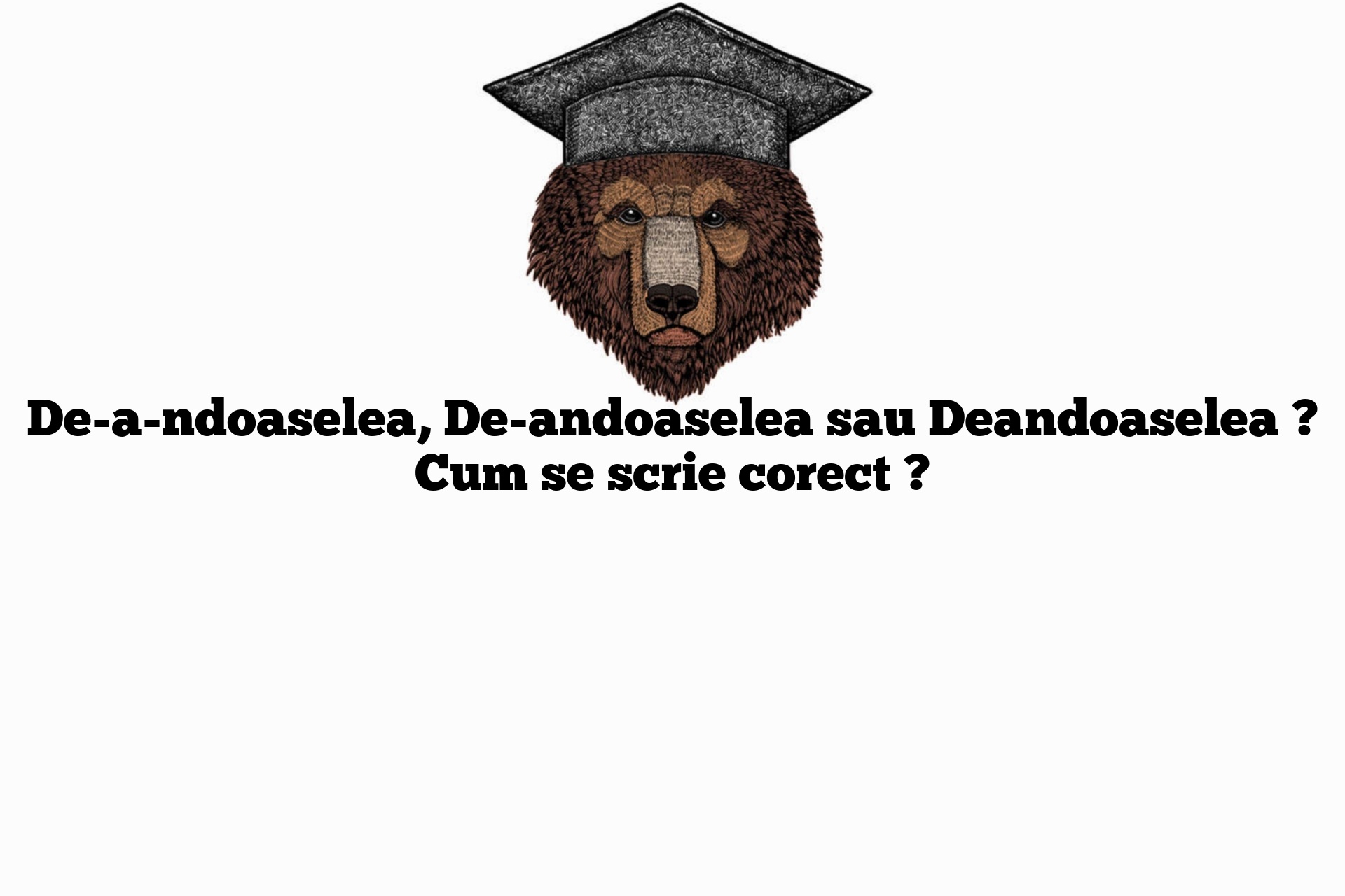 De-a-ndoaselea, De-andoaselea sau Deandoaselea ? Cum se scrie corect ?