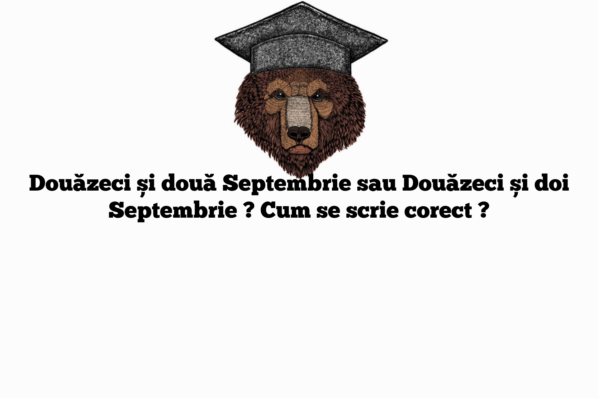 Douăzeci și două Septembrie sau Douăzeci și doi Septembrie ? Cum se scrie corect ?