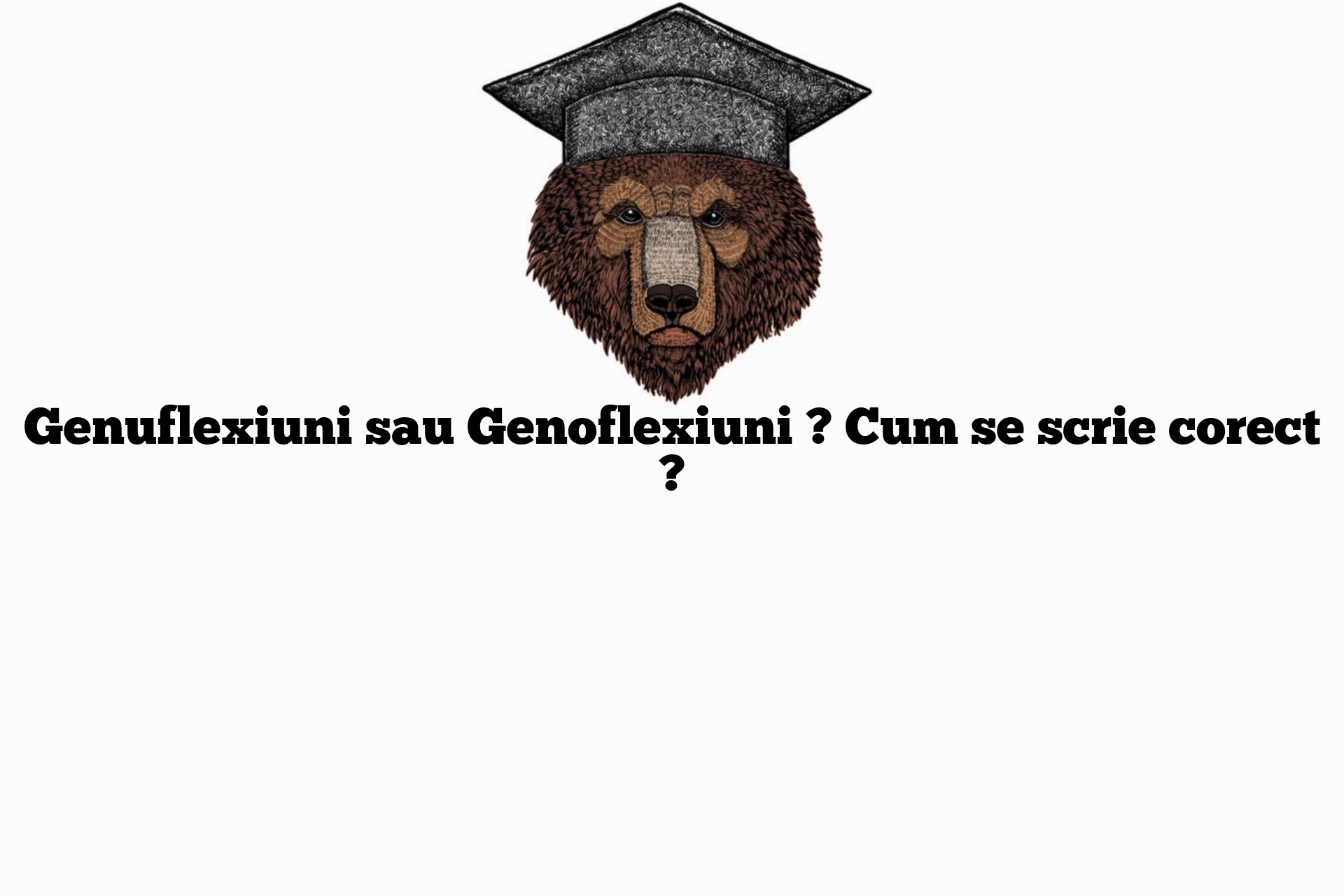 Genuflexiuni sau Genoflexiuni ? Cum se scrie corect ?