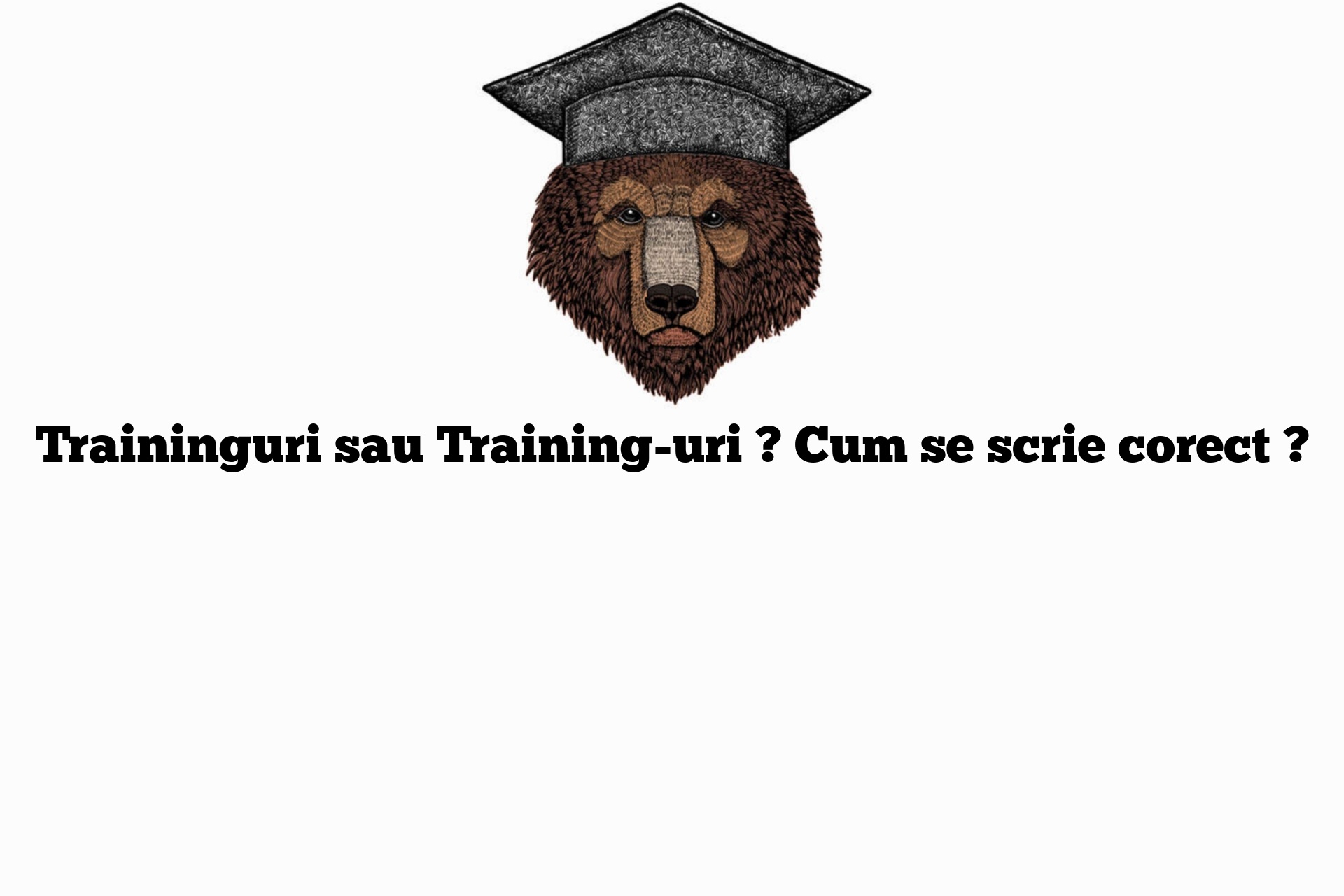 Traininguri sau Training-uri ? Cum se scrie corect ?