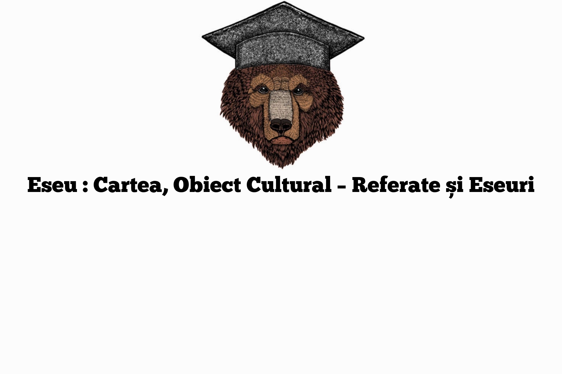 Eseu : Cartea, Obiect Cultural – Referate și Eseuri