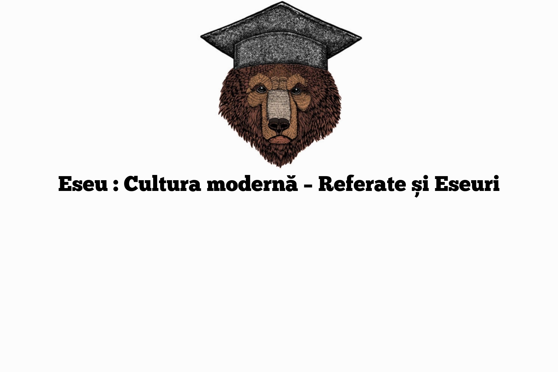 Eseu : Cultura modernă – Referate și Eseuri