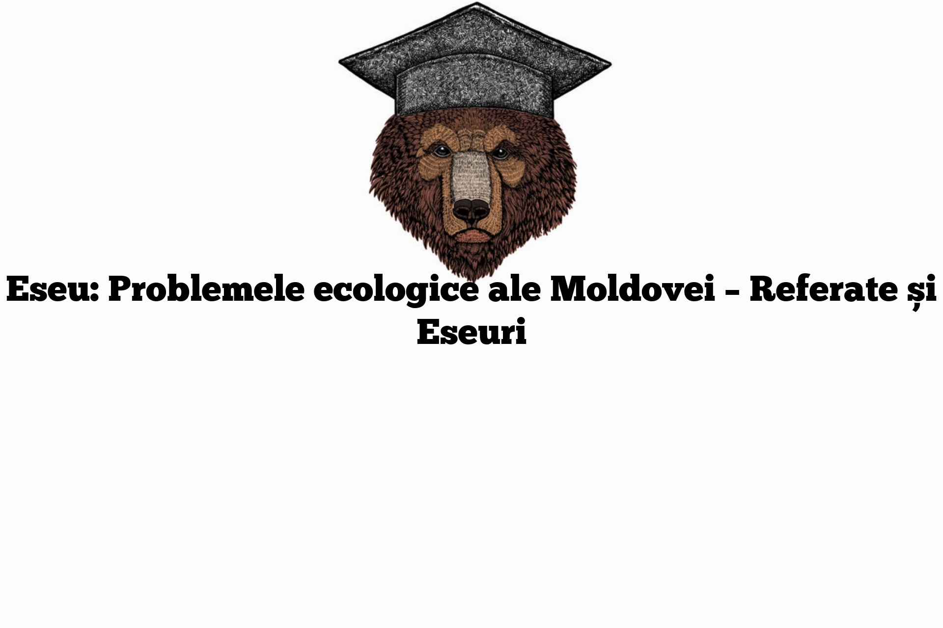 Eseu: Problemele ecologice ale Moldovei – Referate și Eseuri