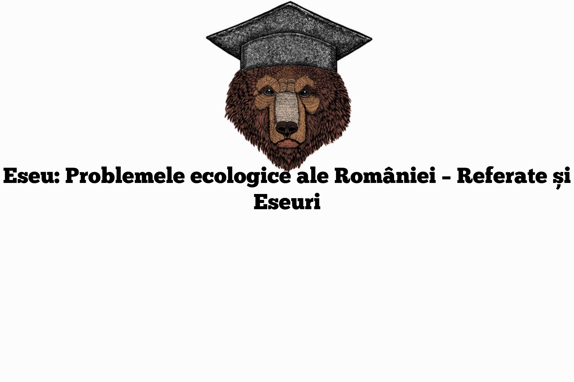Eseu: Problemele ecologice ale României – Referate și Eseuri
