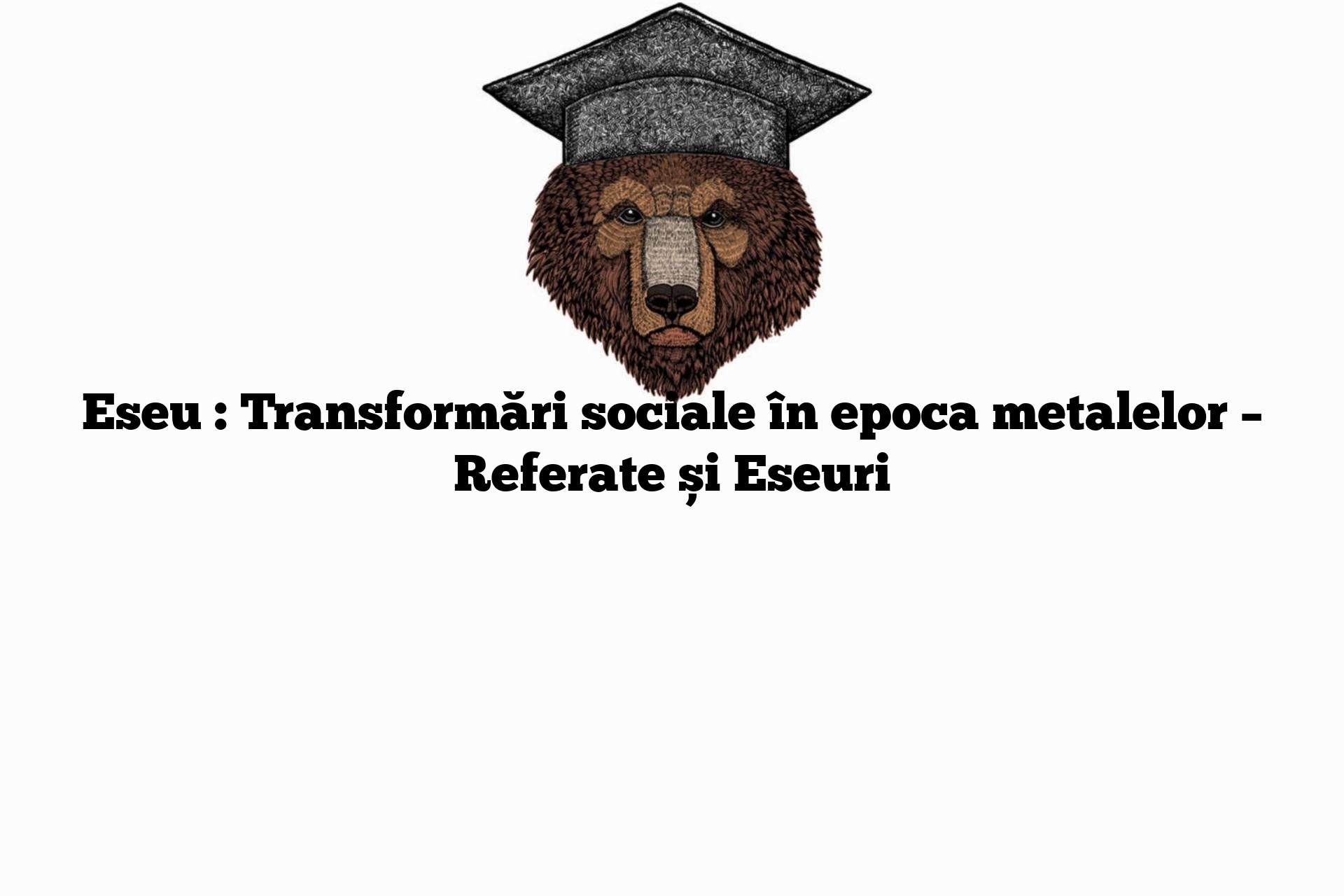 Eseu : Transformări sociale în epoca metalelor – Referate și Eseuri
