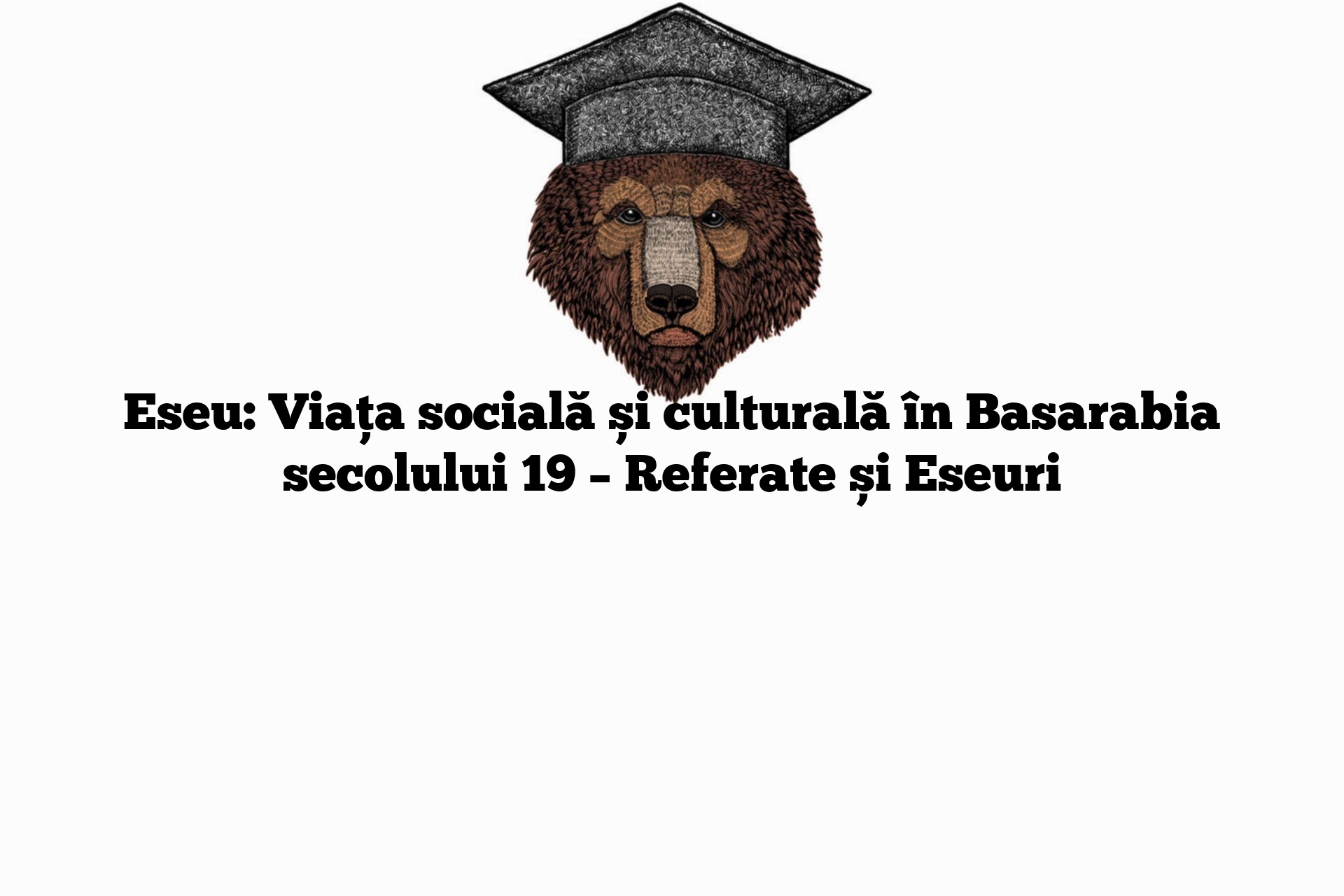 Eseu: Viața socială și culturală în Basarabia secolului 19 – Referate și Eseuri