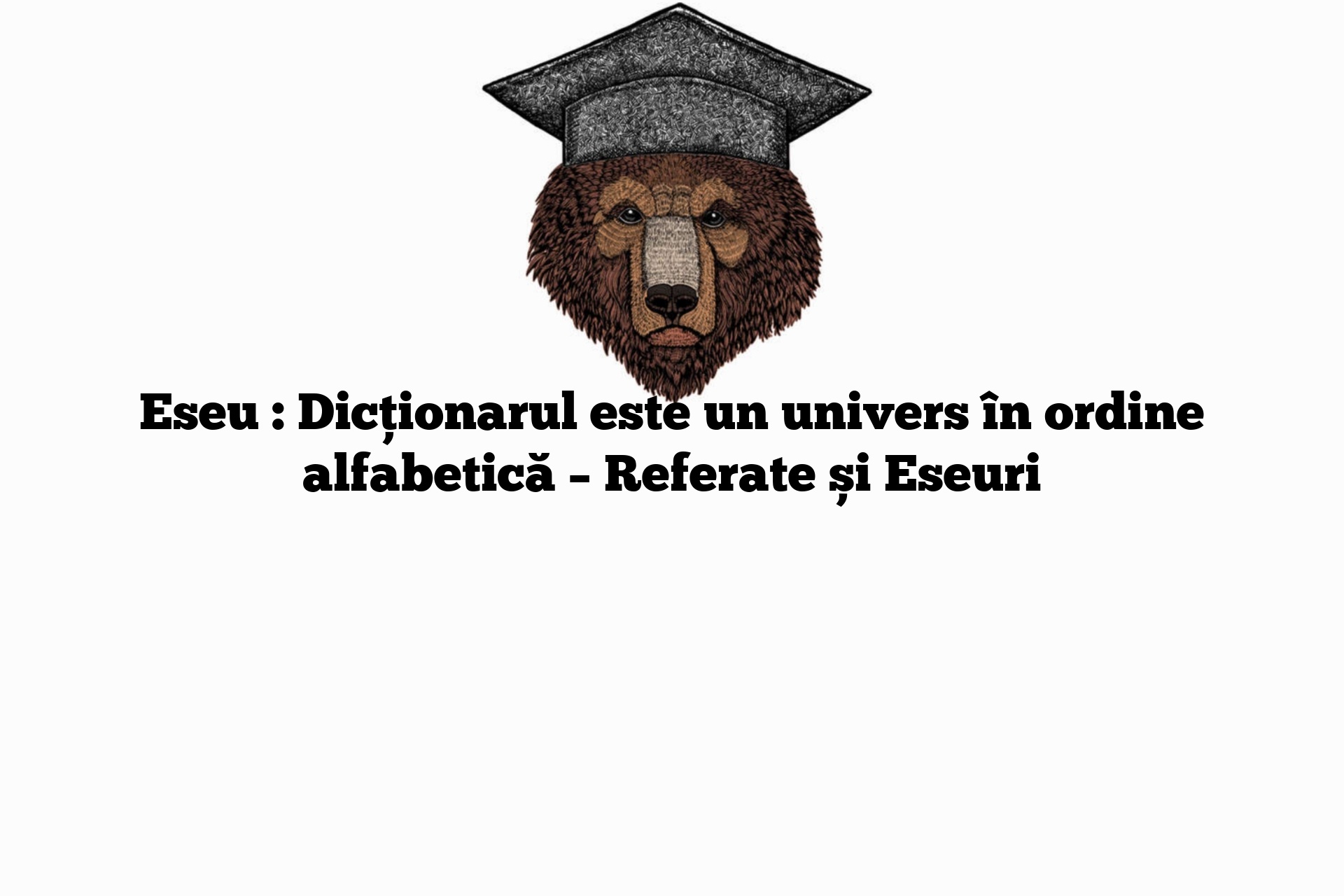 Eseu : Dicționarul este un univers în ordine alfabetică – Referate și Eseuri