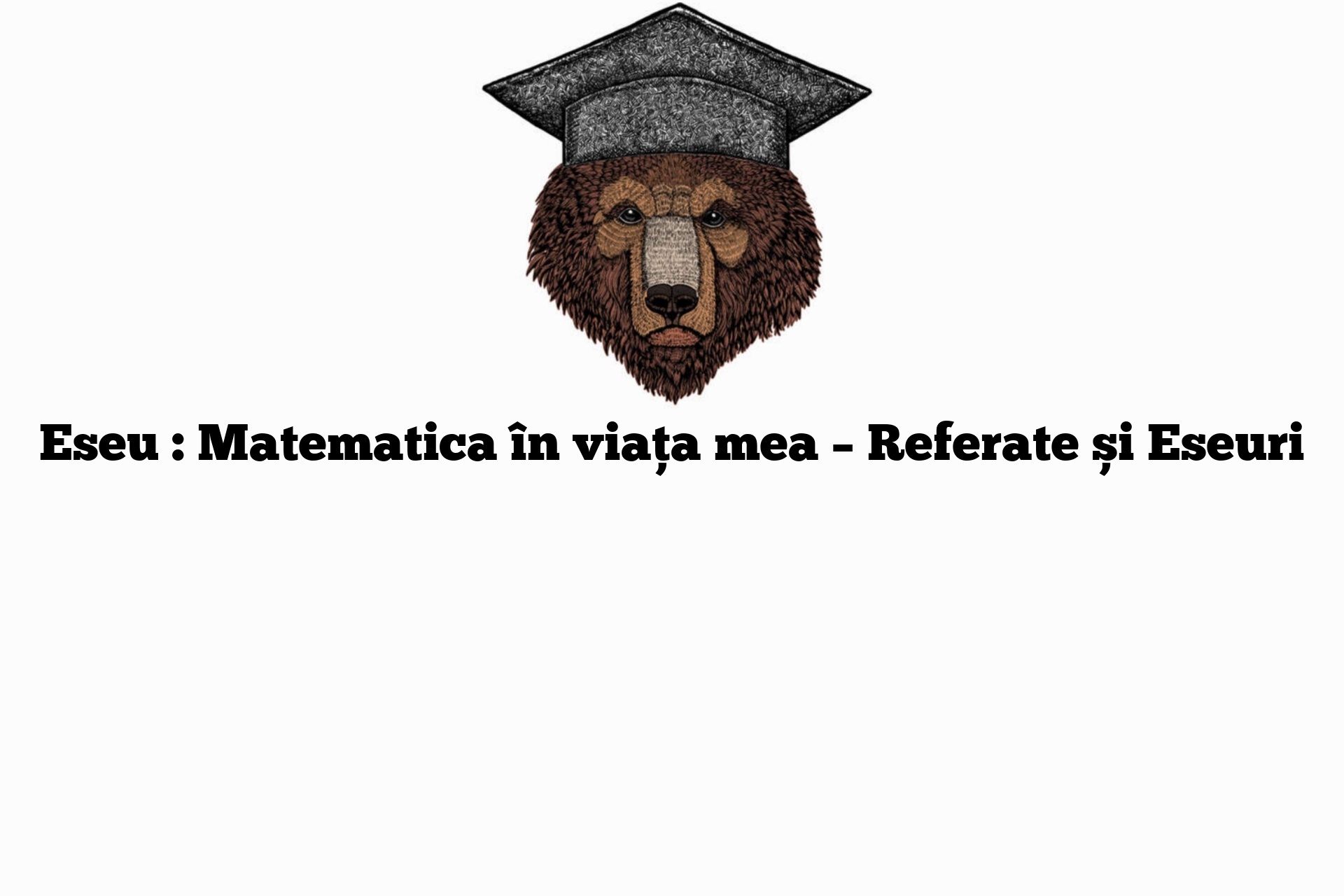 Eseu : Matematica în viața mea – Referate și Eseuri