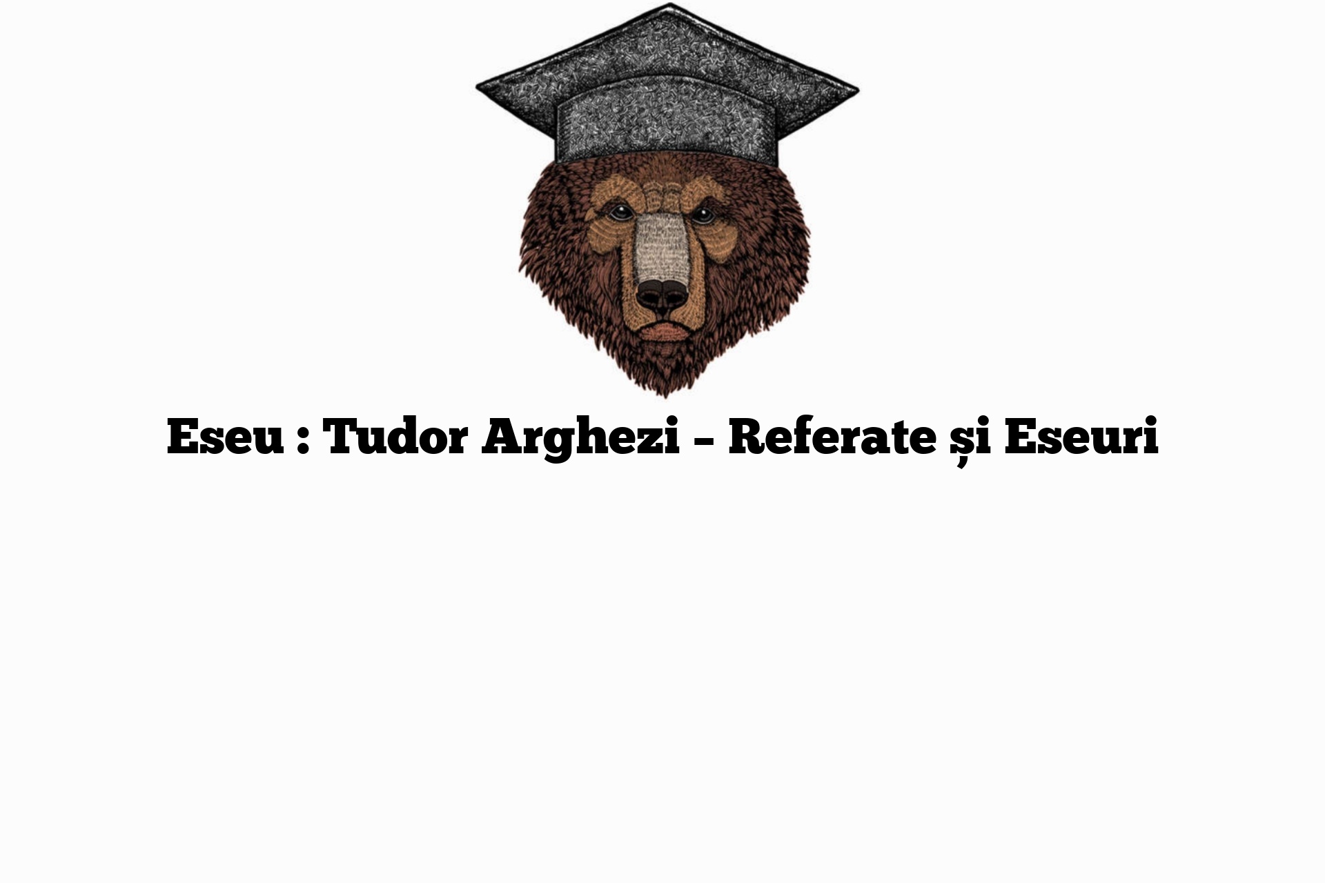 Eseu : Tudor Arghezi – Referate și Eseuri